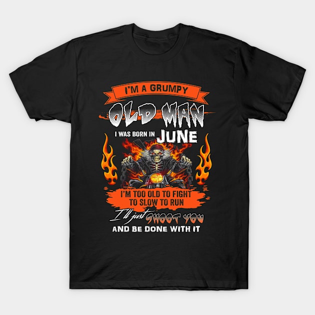 I'm A Grumpy Old Man I Was Born In June I'm Old Biker Funny Gift For Dad Grandpa Fathers Day T-Shirt by paynegabriel